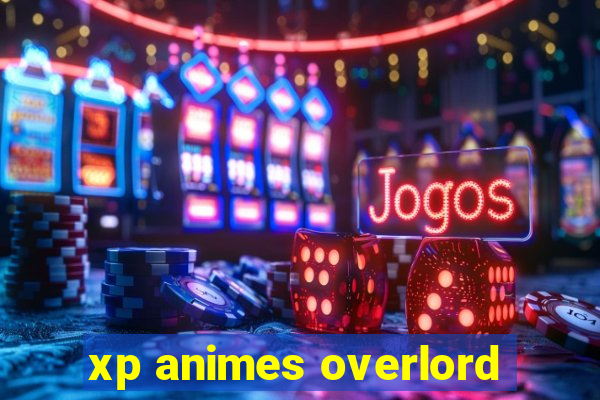 xp animes overlord