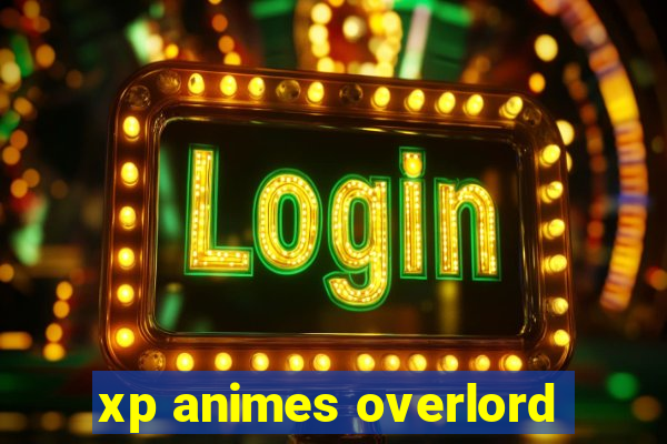 xp animes overlord