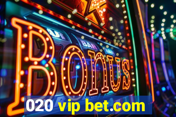 020 vip bet.com