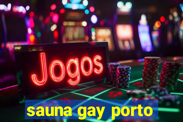 sauna gay porto