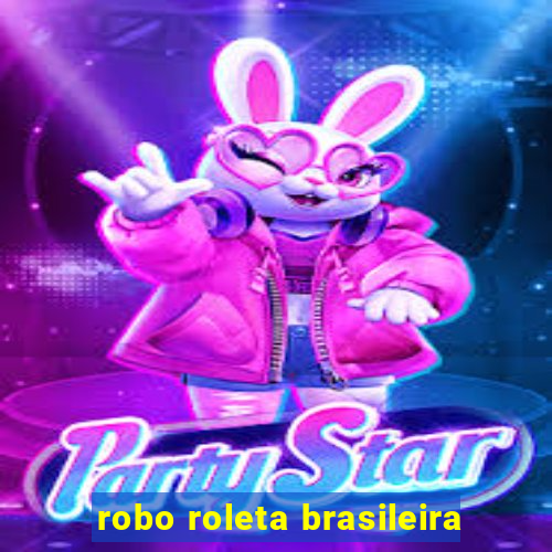 robo roleta brasileira