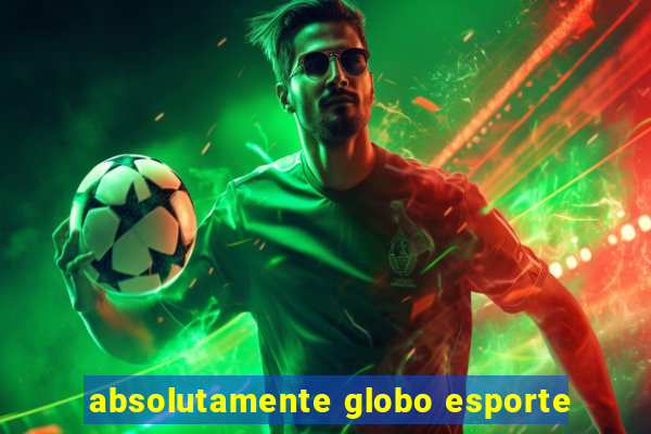 absolutamente globo esporte