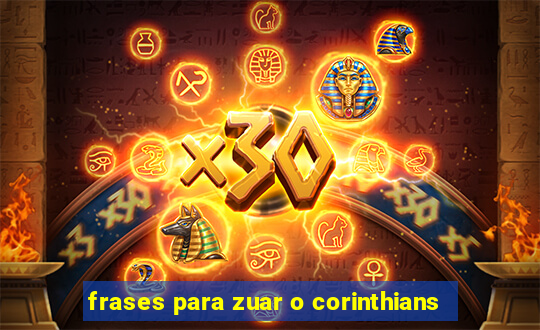 frases para zuar o corinthians