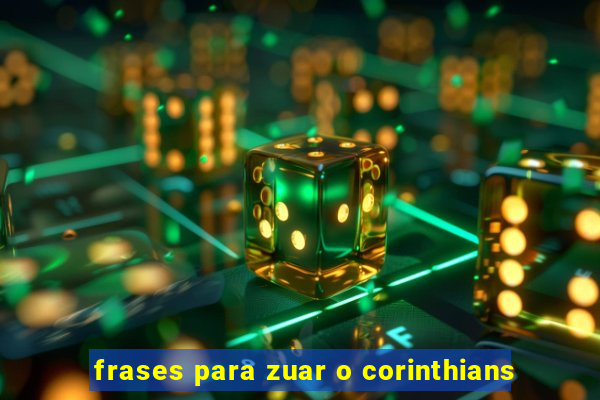 frases para zuar o corinthians