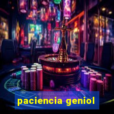 paciencia geniol