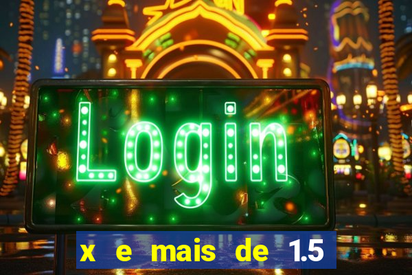 x e mais de 1.5 betano o que significa