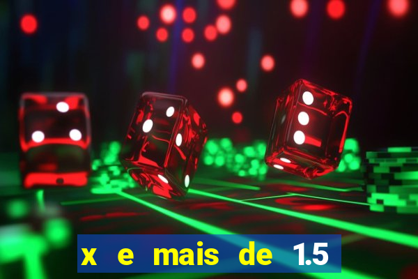 x e mais de 1.5 betano o que significa