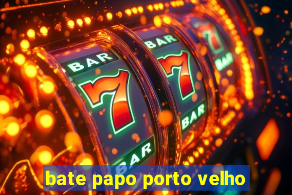 bate papo porto velho