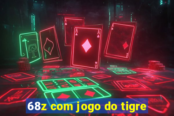 68z com jogo do tigre