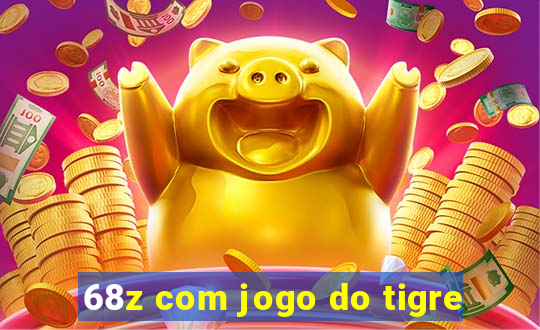 68z com jogo do tigre