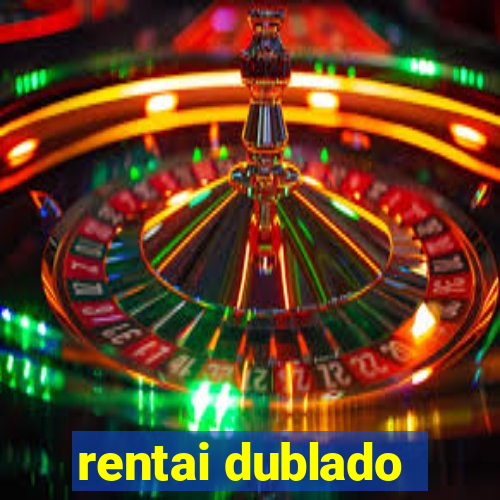 rentai dublado