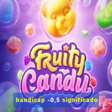 handicap -0,5 significado