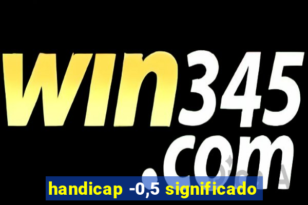 handicap -0,5 significado