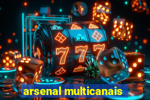 arsenal multicanais