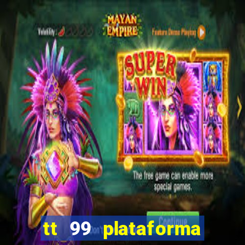 tt 99 plataforma de jogos