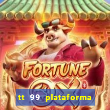 tt 99 plataforma de jogos