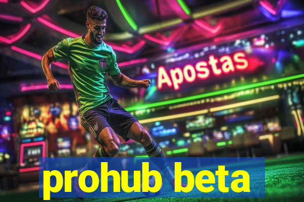 prohub beta