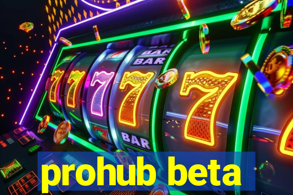 prohub beta