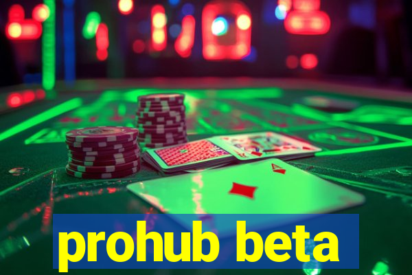 prohub beta