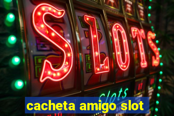 cacheta amigo slot