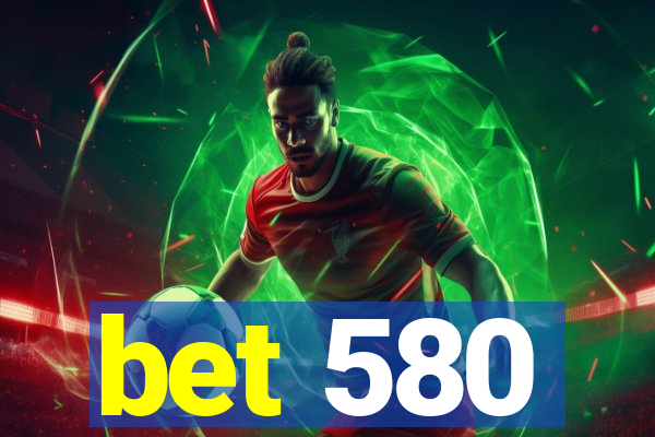 bet 580