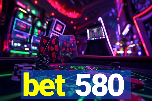 bet 580