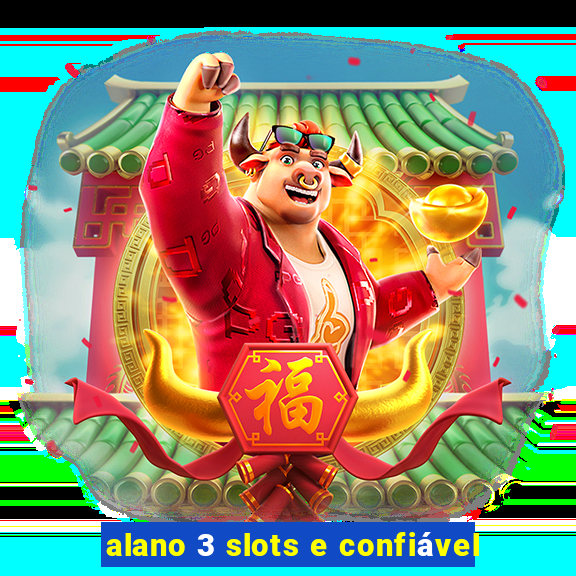 alano 3 slots e confiável