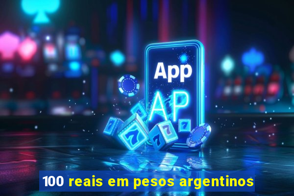 100 reais em pesos argentinos