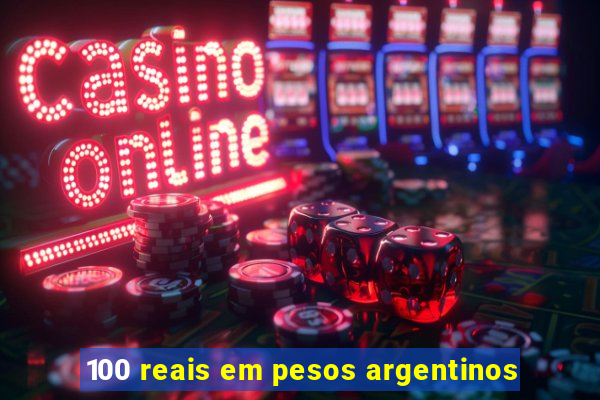 100 reais em pesos argentinos