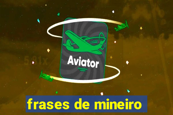 frases de mineiro