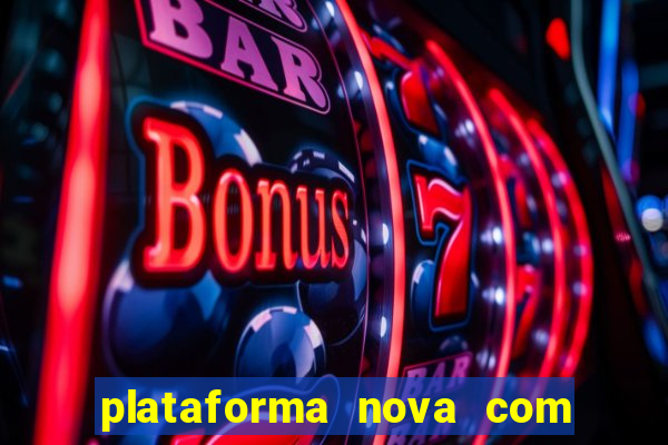 plataforma nova com bonus de cadastro sem deposito