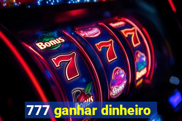 777 ganhar dinheiro