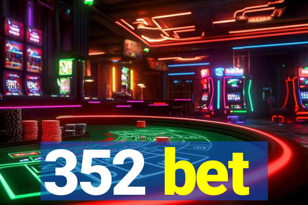 352 bet