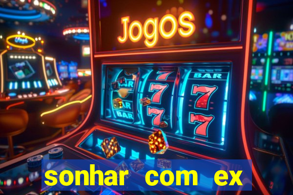 sonhar com ex namorado no jogo do bicho