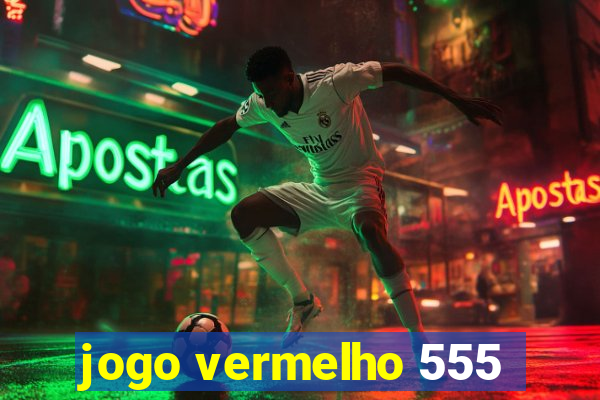 jogo vermelho 555