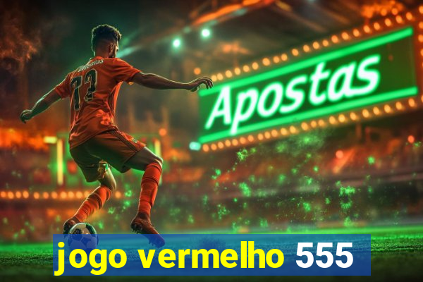 jogo vermelho 555