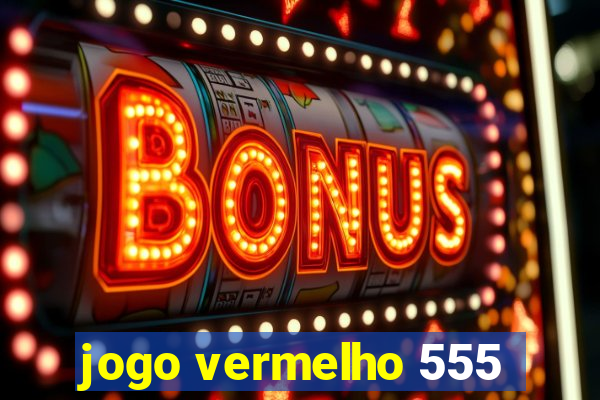 jogo vermelho 555