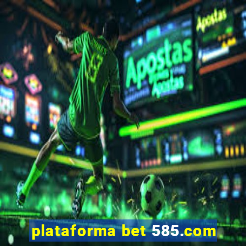 plataforma bet 585.com