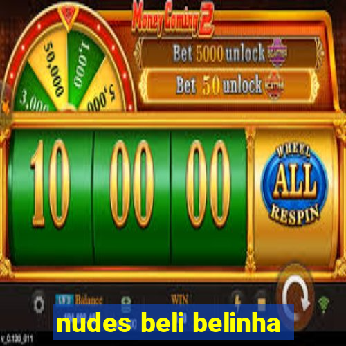 nudes beli belinha