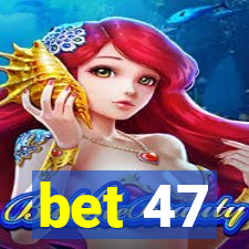 bet 47