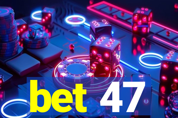 bet 47