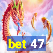 bet 47