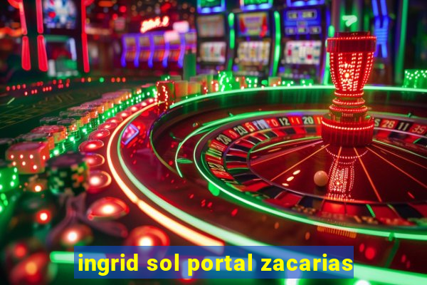 ingrid sol portal zacarias