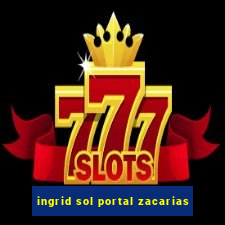 ingrid sol portal zacarias