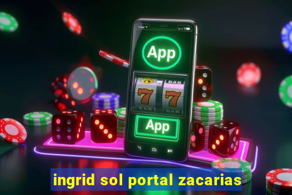 ingrid sol portal zacarias