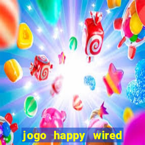 jogo happy wired paga mesmo