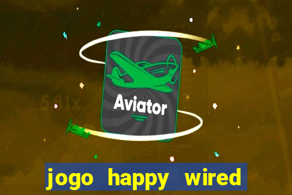 jogo happy wired paga mesmo