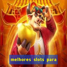 melhores slots para ganhar dinheiro