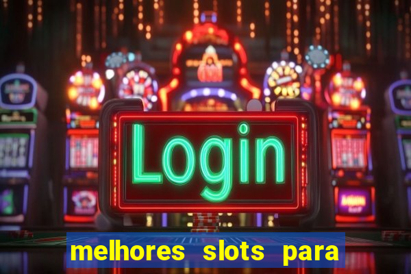 melhores slots para ganhar dinheiro