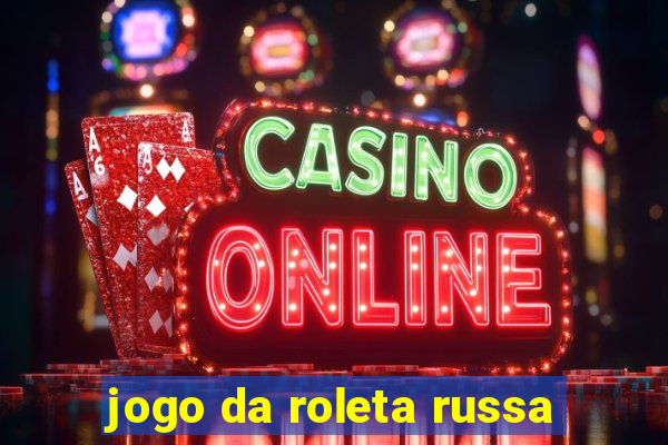 jogo da roleta russa